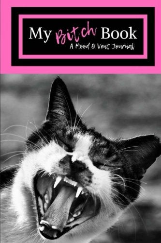 My Bitch Book:A Mood and Vent Journal Cat Notebook For Women, Journal, Daily World Finds, Worldly Finds 