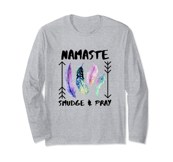 Namaste, Smudge & Pray Shirt Smudging Feathers T-Shirt, Long Sleeve Shirt, Worldly Finds, Worldly Finds