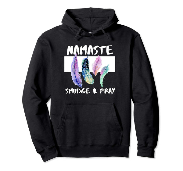 Namaste, Smudge, Pray, Smudging Feather Pullover Hoodie - 4 Colors, Pullover Hoodie, Worldly Finds, Worldly Finds