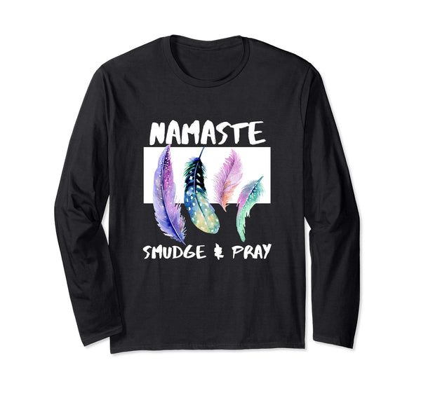 Namaste, Smudge, Pray, Smudging Feathers Long Sleeve Shirt - 5 Colors, Long Sleeve Shirt, Worldly Finds, Worldly Finds