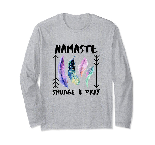 Namaste, Smudge & Pray Shirt Smudging Feathers T-Shirt, Long Sleeve Shirt, Worldly Finds, Worldly Finds 