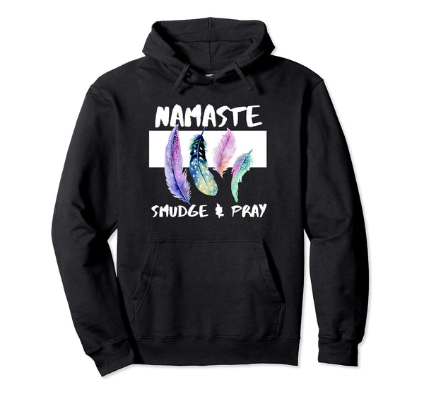 Namaste, Smudge, Pray, Smudging Feather Pullover Hoodie - 4 Colors, Pullover Hoodie, Worldly Finds, Worldly Finds 